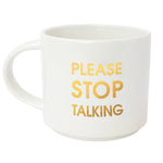 "Please Stop Talking" Coffee Mug